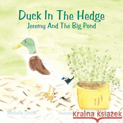 Duck In The Hedge: Jeremy And The Big Pond Smith, Michelle 9781456788186 Authorhouse - książka