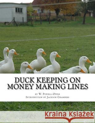 Duck Keeping on Money Making Lines: With Sections on Geese, Turkeys and Guinea Fowl W. Powell-Owen Jackson Chambers 9781542985369 Createspace Independent Publishing Platform - książka