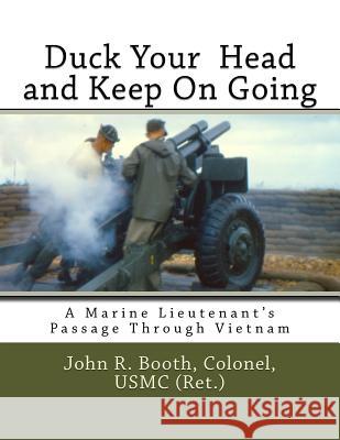 Duck Your Head and Keep on Going: A Marine Lieutenant's Passage Through Vietnam John R. Booth 9781732560901 John Booth - książka