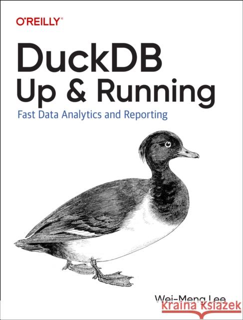 DuckDB: Up and Running: Fast Data Analytics and Reporting Wei-Meng Lee 9781098159696 O'Reilly Media - książka