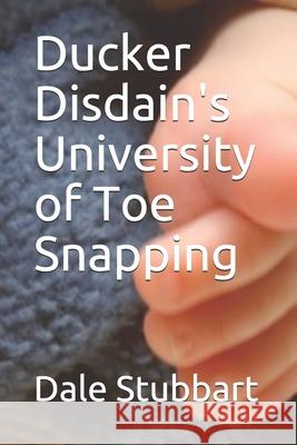 Ducker Disdain's University of Toe Snapping Dale Stubbart 9781798514931 Independently Published - książka