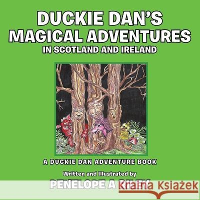 Duckie Dan's Magical Adventures in Scotland and Ireland: A Duckie Dan Adventure Book Penelope a. Riley 9781496941268 Authorhouse - książka
