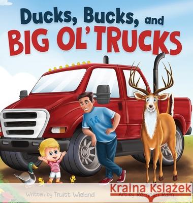 Ducks, Bucks, and Big Ol' Trucks: A Book about Father and Son Bonding Truitt Wieland Remesh Ram 9781737988922 Truitt Wieland - książka