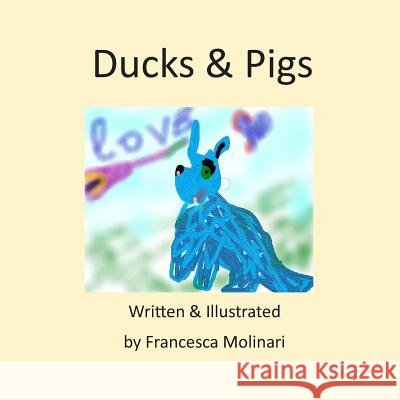 Ducks & Pigs Francesca Molinari Francesca Molinari 9781723919091 Independently Published - książka