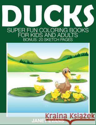 Ducks: Super Fun Coloring Books for Kids and Adults (Bonus: 20 Sketch Pages) Janet Evans (University of Liverpool Hope UK) 9781633832169 Speedy Publishing LLC - książka