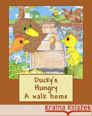 Ducky's Hungry: A walk home Oakley, Chris 9781514852309 Createspace - książka