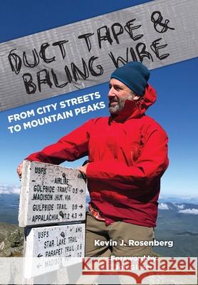 Duct Tape & Baling Wire: From City Streets to Mountain Peaks Kevin Rosenberg Jon Glaser 9781737163312 Kevin J. Rosenberg - książka