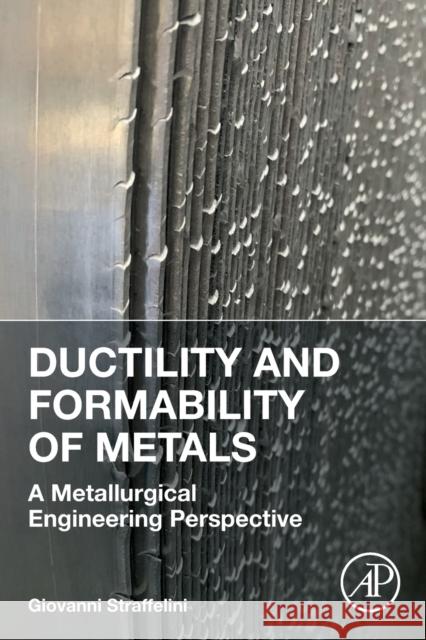 Ductility and Formability of Metals: A Metallurgical Engineering Perspective Straffelini, Giovanni 9780323992039 Elsevier Science & Technology - książka