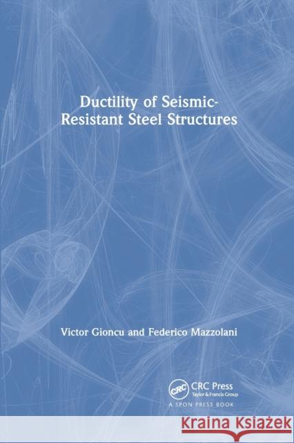 Ductility of Seismic-Resistant Steel Structures Victor Gioncu Federico Mazzolani 9780367865313 CRC Press - książka
