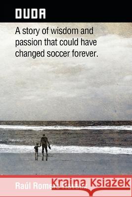 Duda: A Story of Wisdom and Passion That Could Have Changed Soccer Forever. Raul Romero Havaux 9781463390464 Palibrio - książka