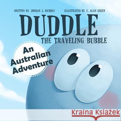 Duddle the Traveling Bubble: An Australian Adventure C. Alan Green Jordan J. Nichols 9781794393202 Independently Published - książka