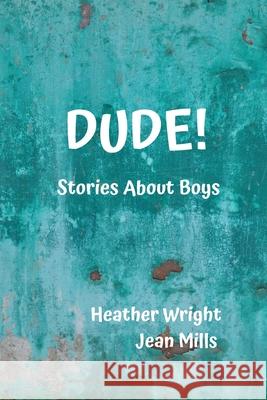 Dude! Heather Wright Jean Mills 9781500300890 Createspace Independent Publishing Platform - książka