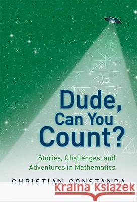 Dude, Can You Count? Stories, Challenges and Adventures in Mathematics Christian Constanda 9781848825383 Springer London Ltd - książka