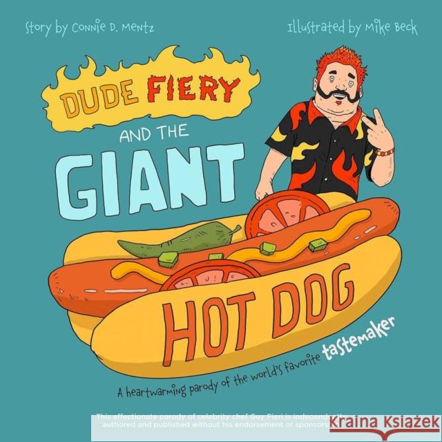 Dude Fiery and the Giant Hot Dog: A Heartwarming Parody of the World's Favorite Tastemaker Mentz, Connie D. 9781646043620 Ulysses Press - książka