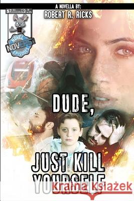 Dude, Just Kill Yourself Robert Ricks 9780359801831 Lulu.com - książka