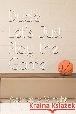 Dude Let's Just Play the Game Wright, Adorable 9798195584092 Independently Published - książka
