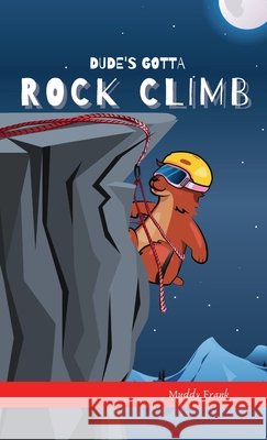 Dude's Gotta Rock Climb Muddy Frank 9782492620355 Afnil - książka
