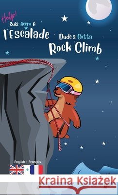 Dude's Gotta Rock Climb / Help ! Suis Accro ? l'Escalade: Reli?. Livre anglais-fran?ais pour enfants 8 ans + Muddy Frank 9782494748378 Afnil - książka