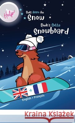 Dude's Gotta Snowboard / Help ! Suis Accro Au Snowboard: Reli?. Livre anglais-fran?ais pour enfants ? partir de 8 ans. Muddy Frank 9782494748446 Afnil - książka