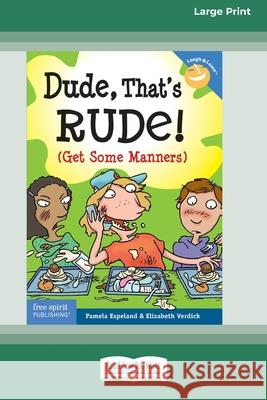 Dude, That's Rude!: (Get Some Manners) [Standard Large Print 16 Pt Edition] Pamela Espeland Elizabeth Verdick 9780369362889 ReadHowYouWant - książka