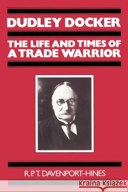 Dudley Docker: The Life and Times of a Trade Warrior Davenport-Hines, R. P. T. 9780521894005 Cambridge University Press - książka