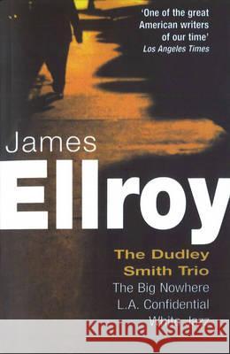 Dudley Smith Trio : The Big Nowhere, LA Confidential, White Jazz James Ellroy 9780099406389  - książka