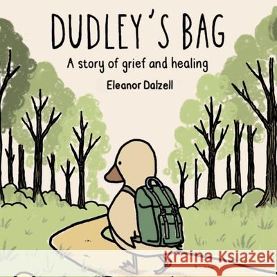 Dudley's Bag: A Story of Grief and Healing Eleanor Dalzell Eleanor Dalzell 9781961763951 Open Kimono Publishing - książka