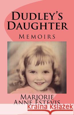 Dudley's Daughter: Memoirs Marjorie Anne Estevis 9781986730358 Createspace Independent Publishing Platform - książka