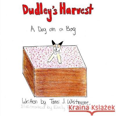 Dudley's Harvest: A Dog on a Bog Tami J. Whitmore Emily Puterbaugh 9781542733229 Createspace Independent Publishing Platform - książka