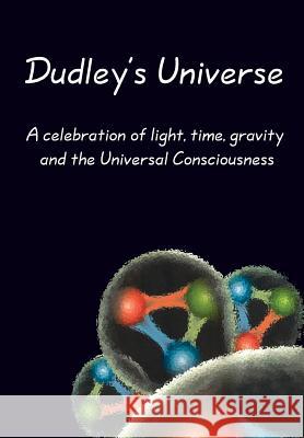 Dudley's Universe: A celebration of light, time, gravity and the Universal Consciousness Mueller, Barbara 9781920094935 New Voices - książka