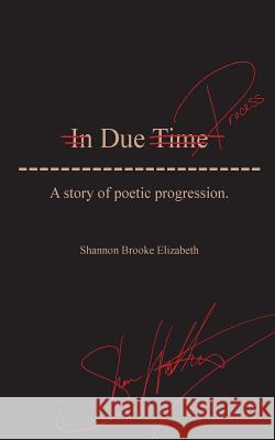 Due Process: A Story of Poetic Progression. Shannon Brooke Elizabeth 9781724644589 Createspace Independent Publishing Platform - książka