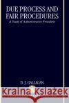 Due Process and Fair Procedures: A Study of Administrative Procedures Galligan, D. J. 9780198256762 Oxford University Press, USA