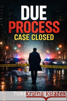 Due Process: Case Closed Alvarez, Tobey 9798279019922 Independently Published - książka