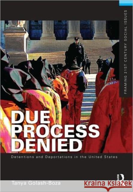 Due Process Denied: Detentions and Deportations in the United States Tanya Golash-Boza 9780415509305  - książka