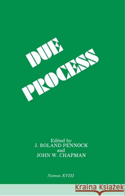 Due Process: Nomos XVIII Roland J. Pennock John Pennock James Roland Pennock 9780814765692 New York University Press - książka
