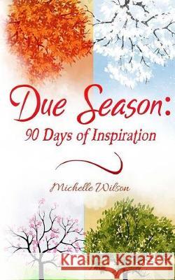 Due Season: 90 Days of Inspiration Michelle Wilson It's All about Him Medi 9781720862680 Createspace Independent Publishing Platform - książka
