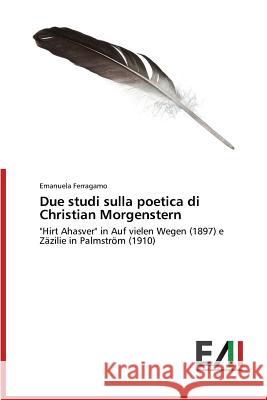 Due studi sulla poetica di Christian Morgenstern Ferragamo Emanuela 9783639771589 Edizioni Accademiche Italiane - książka