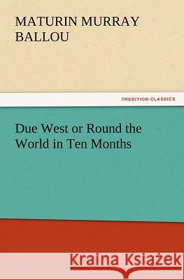 Due West or Round the World in Ten Months Maturin Murray Ballou 9783847224105 Tredition Classics - książka