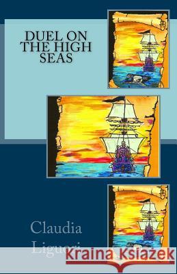 Duel on the High Seas Claudia Liguori 9781533624017 Createspace Independent Publishing Platform - książka