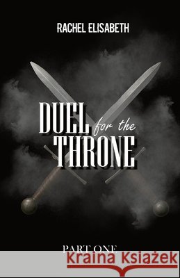 Duel To The Throne: Part 1 W. Griffin Publishing Rachel Elisabeth 9789083606163 W. Griffin Publishing - książka
