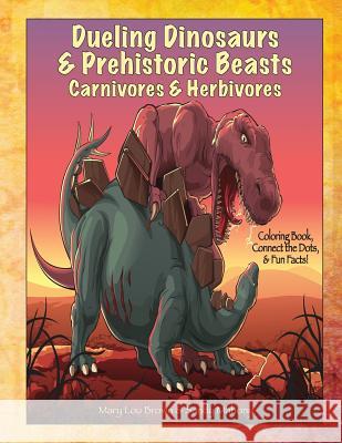 Dueling Dinosaurs & Prehistoric Beasts, Carnivores & Herbivores Coloring Book, Connect the Dots, & Fun Facts! Mary Lou Brown Sandy Mahony 9781533306029 Createspace Independent Publishing Platform - książka