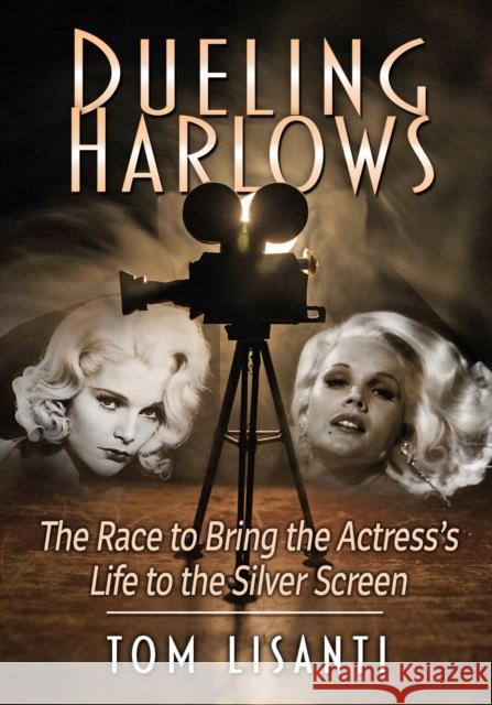 Dueling Harlows: The Race to Bring the Actress's Life to the Silver Screen Tom Lisanti 9781476692593 McFarland & Co  Inc - książka