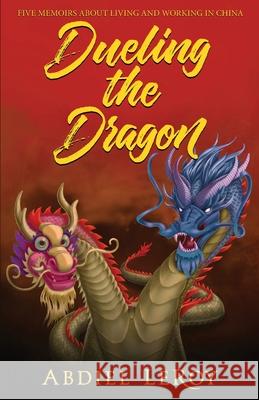 Dueling the Dragon: Adventures in Chinese Media and Education Abdiel Leroy 9781688444751 Independently Published - książka