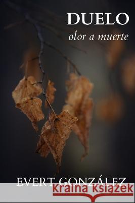 Duelo: olor a muerte Evert Gonzalez   9798379353063 Independently Published - książka