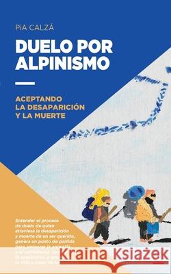 Duelo por alpinismo: Aceptando la desaparición y la muerte Calzá, Pia 9781640866379 Ibukku, LLC - książka