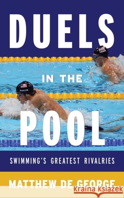 Duels in the Pool: Swimming's Greatest Rivalries de George, Matthew 9780810891753 Scarecrow Press - książka