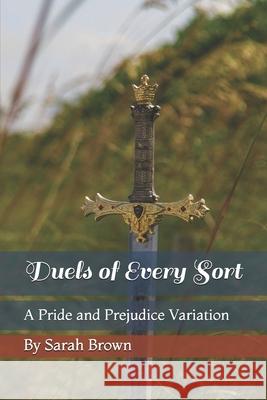 Duels of Every Sort: A Pride and Prejudice Variation Sarah Brown 9781071440278 Independently Published - książka