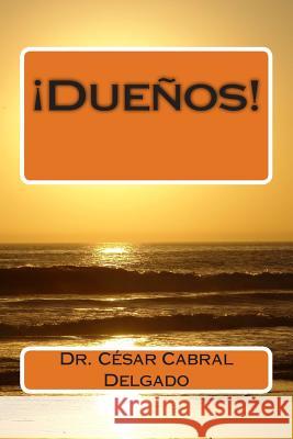 !Dueños! Cabral Delgado, Cesar Raul 9781493624478 Createspace - książka