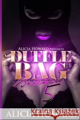 Duffle Bag Bitches 5 Alicia Howard 9781534603998 Createspace Independent Publishing Platform - książka