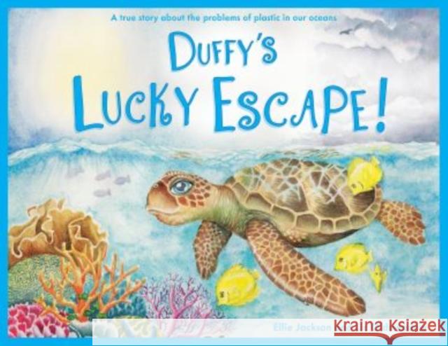 Duffy's Lucky Escape: A True Story About Plastic In Our Oceans Ellie Jackson 9781999748500 Under Pressure Media Limited - książka